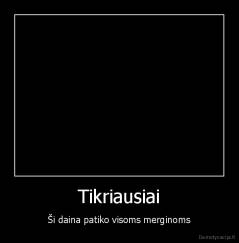 Tikriausiai - Ši daina patiko visoms merginoms