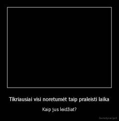 Tikriausiai visi noretumėt taip praleisti laika - Kaip jus leidžiat?