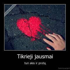 Tikrieji jausmai - turi akis ir protą