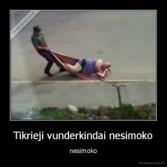 Tikrieji vunderkindai nesimoko - nesimoko
