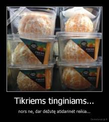 Tikriems tinginiams... - nors ne, dar dėžutę atidarinėt reikia...