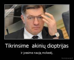 Tikrinsime  akinių dioptrijas - ir įvesime naują mokestį.