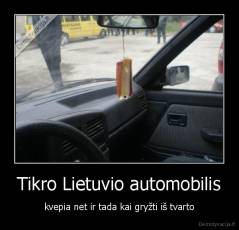 Tikro Lietuvio automobilis - kvepia net ir tada kai gryžti iš tvarto