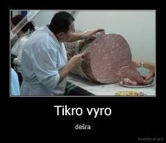 Tikro vyro - dešra