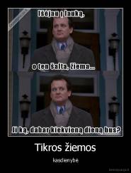 Tikros žiemos - kasdienybė