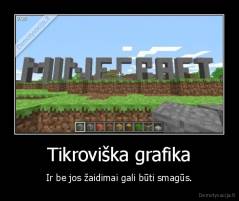 Tikroviška grafika - Ir be jos žaidimai gali būti smagūs.