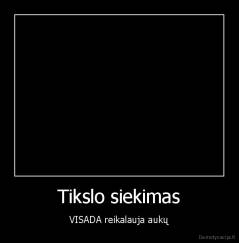 Tikslo siekimas - VISADA reikalauja aukų