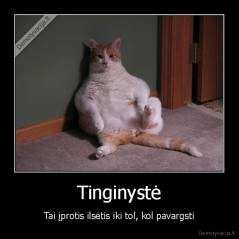 Tinginystė - Tai įprotis ilsėtis iki tol, kol pavargsti