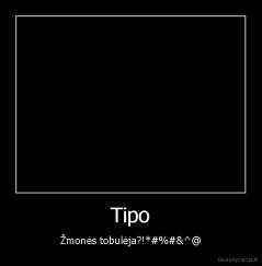 Tipo - Žmonės tobulėja?!*#%#&^@