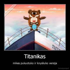 Titanikas - mikes pukuotuko ir knysliuko versija