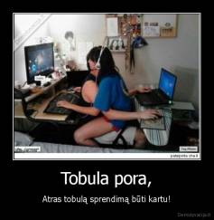 Tobula pora, - Atras tobulą sprendimą būti kartu!