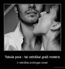 Tobula pora - tai velniškai graži moteris - ir velniškai protingas vyras!