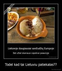 Todel kad tai Lietuviu patiekalas?? - 