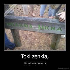 Toki zenkla, - tik lietuviai sukurs