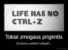 Tokiai zmogaus prigimtis - Jis jausmu pakeisti nebegali...