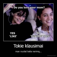Tokie klausimai - man nuolat kelia nerimą...
