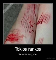 Tokios rankos - Buna tik tikrų emo