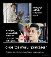 Tokios tos mūsų "princesės" - Sunku šiais laikais įtikti toms merginoms...