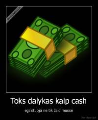 Toks dalykas kaip cash - egzistuoja ne tik žaidimuose