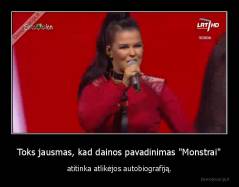 Toks jausmas, kad dainos pavadinimas "Monstrai" - atitinka atlikėjos autobiografiją.