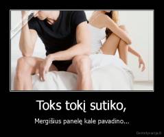 Toks tokį sutiko, - Mergišius panelę kale pavadino...
