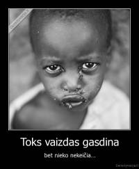 Toks vaizdas gasdina - bet nieko nekeičia...