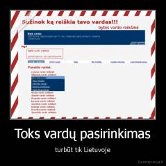 Toks vardų pasirinkimas - turbūt tik Lietuvoje