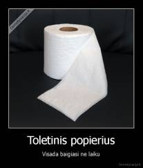 Toletinis popierius - Visada baigiasi ne laiku