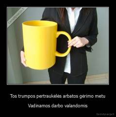 Tos trumpos pertraukėlės arbatos gėrimo metu - Vadinamos darbo valandomis