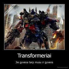 Transformeriai - Jie gyvena tarp musu ir gyvens
