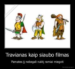 Travianas kaip siaubo filmas - Pamates jį nebegali naktį ramiai miegoti
