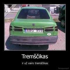 Tremščikas - ir už vairo tremščikas