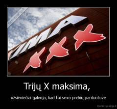 Trijų X maksima,  - užsieniečiai galvoja, kad tai sexo prekių parduotuvė