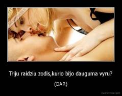 Triju raidziu zodis,kurio bijo dauguma vyru? - (DAR)