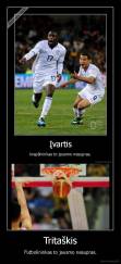 Tritaškis - Futbolininkas to jausmo nesupras.