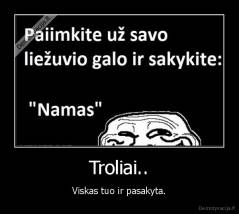 Troliai.. - Viskas tuo ir pasakyta.