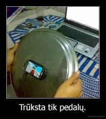 Trūksta tik pedalų. - 