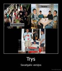 Trys - Savaitgalio versijos