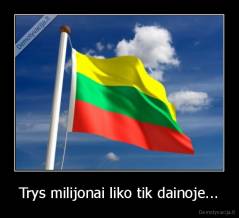 Trys milijonai liko tik dainoje... - 