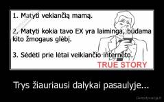 Trys žiauriausi dalykai pasaulyje... - 