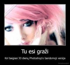 Tu esi graži - Kol baigiasi 30 dienų Photoshop'o bandomoji versija