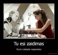 Tu esi zaidimas - Kurio niekada nepereisiu