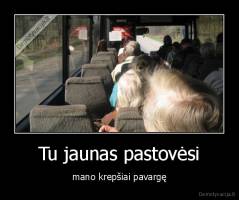 Tu jaunas pastovėsi - mano krepšiai pavargę