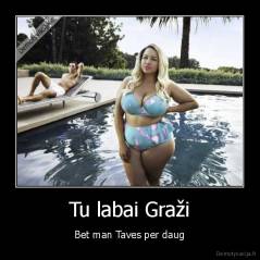 Tu labai Graži - Bet man Taves per daug