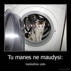 Tu manes ne maudysi: - issiskalbsiu pats
