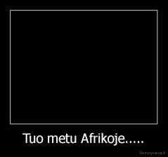 Tuo metu Afrikoje..... - 