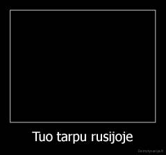 Tuo tarpu rusijoje - 