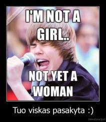 Tuo viskas pasakyta :) - 