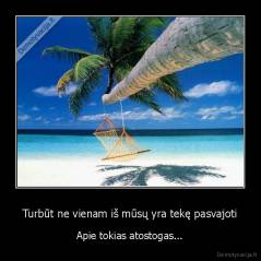 Turbūt ne vienam iš mūsų yra tekę pasvajoti - Apie tokias atostogas...