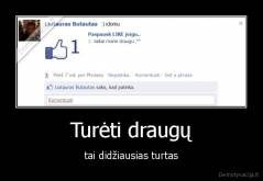 Turėti draugų - tai didžiausias turtas